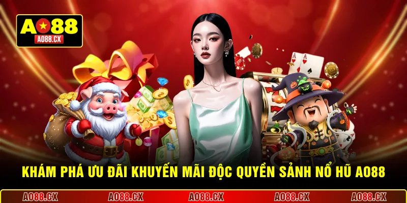 Khám phá ưu đãi khuyến mãi độc quyền sảnh nổ hũ AO88
