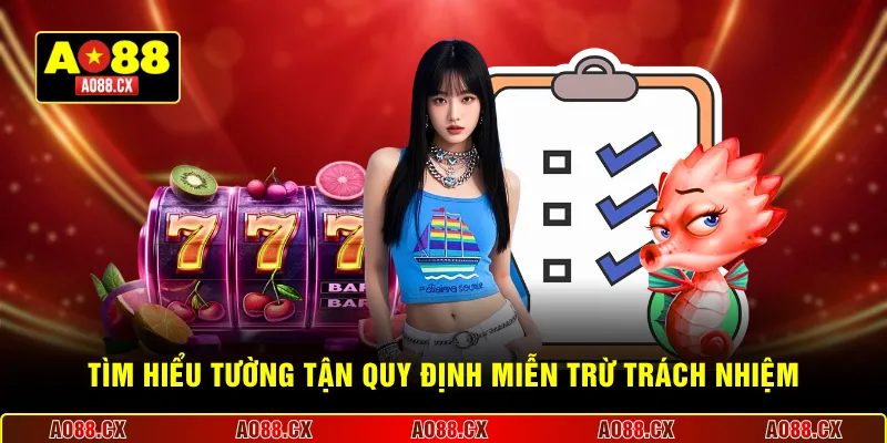  Tìm hiểu tường tận quy định miễn trừ trách nhiệm